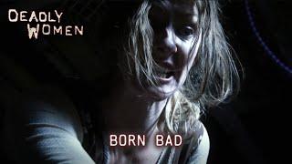 Born Bad | Deadly Women S03 E11 - Full Episode | Deadly Women