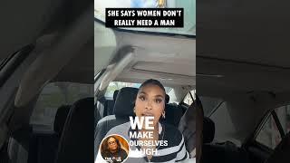 Woman explains why women don’t need men anymore. ￼