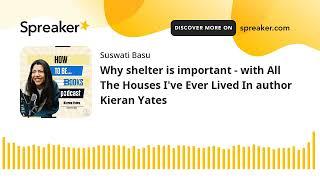 Why shelter is important - with All The Houses I've Ever Lived In author Kieran Yates