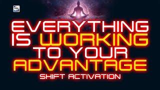 Everything Is Working To Your Advantage Activation