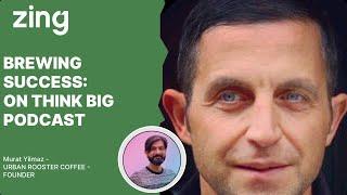 Brewing Success: With Murat Yilmaz, FOUNDER | Think Big With Dan & Qasim