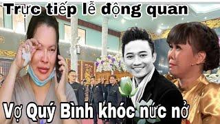 Trực tiếp lễ động quan NSUT Quý Bình, Vợ ôm di ảnh  khóc xỉu bên quan tài Quý Bình....???