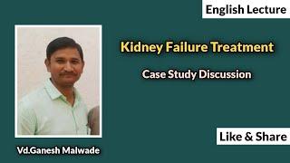 Kidney Failure Treatment & Case Discussion By Renowned Vd Ganesh Malwade Sir