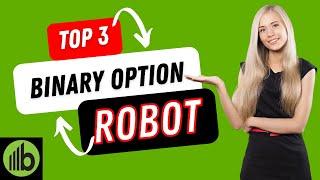 Top 3 Binary Options Trading Robot 2022 - 2023