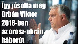 Így jósolta meg Orbán Viktor 2018-ban az orosz ukrán háborút. 2018. júl. 28. Tusványos