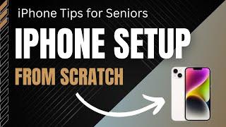 iPhone Tips for Seniors: iPhone Setup From Scratch