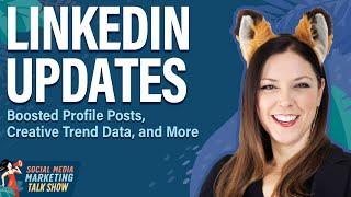 LinkedIn Updates: Boosted Profile Posts, Creative Trend Data, and More