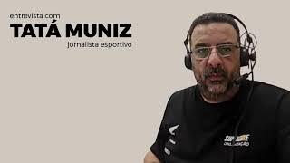 Entrevista com o jornalista esportivo Tatá Muniz (jornalista esportivo)