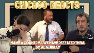 Name a country... We have defeated them. By Al Murray | Chicago Crew Reacts