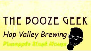 The Booze Geek - Ep. #262 - Hop Valley Brewing: Pineapple Stash House