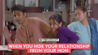 FilterCopy | When You Hide Your Relationship From Your Mom | Ft. Tanya Sharma, Aditya Pardeshi