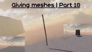 Giving Meshes | Part 10