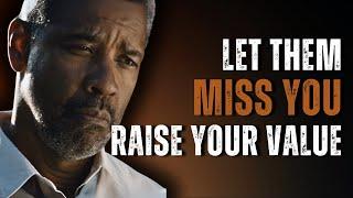 LET THEM MISS YOU AND WATCH EVERYTHING CHANGE | Motivational Speech Inspired by Denzel Washington