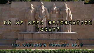 The Brother's Podcast (Ep.6) - Do We Need  A New Reformation?