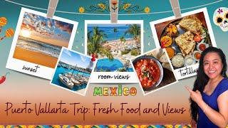 Puerto Vallarta Trip: Fresh Food and Views (2019)