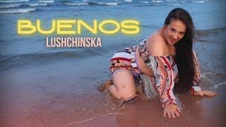 LUSHCHINSKA - BUENOS (Official video)