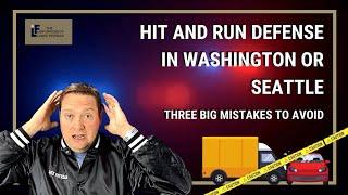 Hit and Run Defense in Washington or Seattle   Three big mistakes to avoid