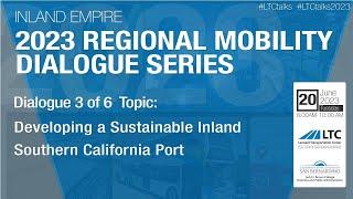 #LTCtalks 2023 Dialogue 3 : Developing a Sustainable Inland Southern California Port