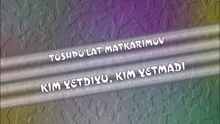 ТОШПЎЛАТ МАТКАРИМОВ. (ЎЛМАС ОХАНГЛАР). КИМ ЕТДИ-Ю, КИМ ЕТМАДИ. "РЕТРО"