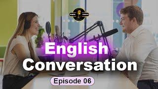 Learning English Podcast Conversation I Episode 6