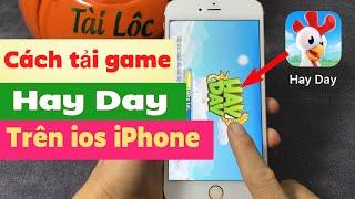 Cách tải Hay Day trên điện thoại iPhone mới nhất năm 2023