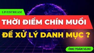 ĐẦU TƯ CHỨNG KHOÁN | Chứng khoán hôm nay: THỜI ĐIỂM CHÍN MUỒI ĐỂ XỬ LÝ DANH MỤC ?