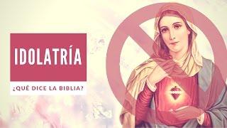 Idolatría ¿Qué dice la Biblia?