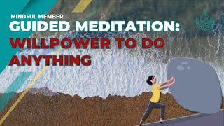 Increase Willpower to Do ANYTHING | 10 Minute Guided Meditation