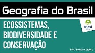 Geografia do Brasil - Ecossistemas, Biodiversidade e Conservação