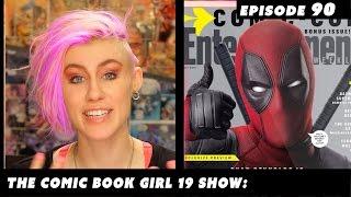 DEADPOOL Movie Review ► Episode 90: The Comic Book Girl 19 Show