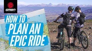 Planning An Epic Ride | How To Get The Most From Your Adventure