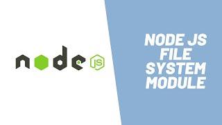 Learn about Node JS File System Module