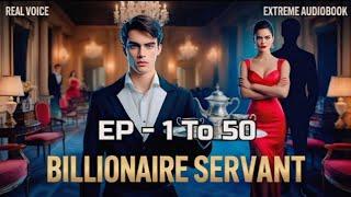 BILLIONAIRE SERVANT | Billionaire Servant Episode 1-50  #kukufm