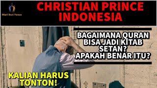 CHRISTIAN PRINCE INDONESIA / Quran bukan berasal dari allah swt tapi dari shaytan?? apakah benar??