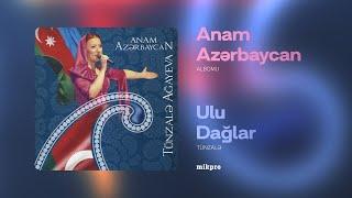 Tünzalə — Ulu Dağlar | "Anam Azərbaycan" Albomu