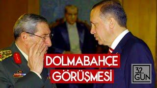 Dolmabahçe Görüşmesinde Neler Konuşuldu? | Yaşar Büyükanıt Anlatıyor | 2007 | 32. Gün Arşivi