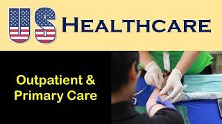 U.S. Health Care: Outpatient Services and Primary Care