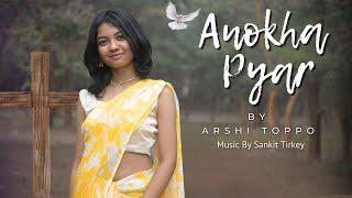 Anokha Pyar (Official Video) - Arshi Toppo | New Worship Song | Prod. Sankit Tirkey