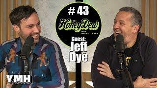 HoneyDew Podcast #43 | Jeff Dye