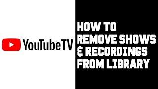 Youtube TV How To Remove Show From Library - Youtube TV Can You Delete Recordings?