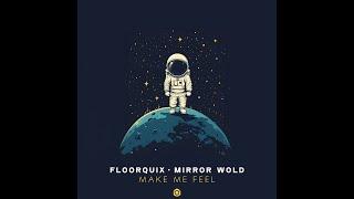 FloorQuix, Mirror World - Make Me Feel - Official