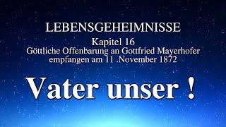 GOTTES WORT - Lebensgeheimnisse - VATER UNSER ! - Kapitel 16 - empfangen von Gottfried Mayerhofer