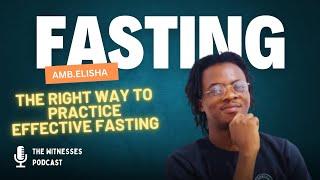 The Effective way to practice fasting | Amb. Elisha