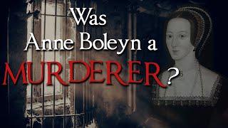 Was Anne Boleyn a Murderer?