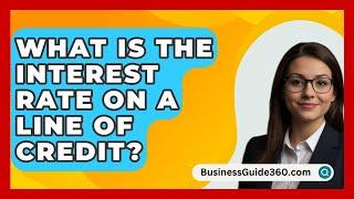 What Is The Interest Rate On A Line Of Credit? - BusinessGuide360.com