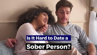 Is It Hard To Date A Sober Person? Dating A Sober Alcoholic