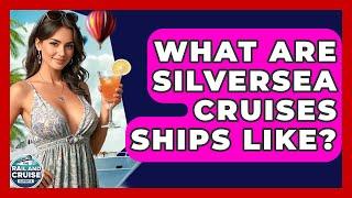 What Are Silversea Cruises Ships Like? - The Rail and Cruise Experts
