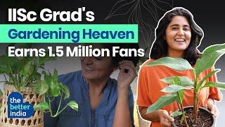 1.5 Million YouTube Fans for Garden Up, Dr Ekta Chaudhary's Home Gardening Heaven | The Better India