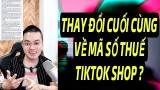 THAY ĐỔI CUỐI CÙNG VỀ NHẬP MÃ SỐ THUẾ TIKTOK SHOP ?