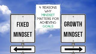 4 Reasons Why MINDSET MATTERS for Achieving Goals